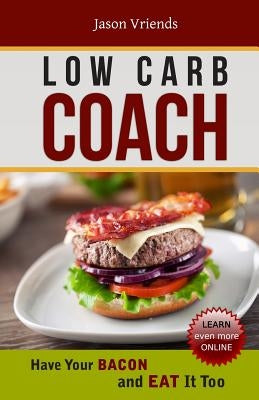 Low Carb Coach: Have Your BACON and EAT It Too by Lalic, Peter