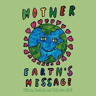 Mother Earth's Message by Diane, Rachel And Rebecca Sall