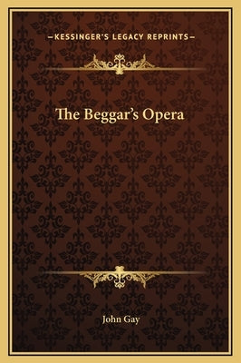 The Beggar's Opera by Gay, John