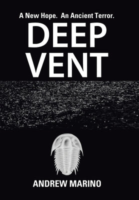 Deep Vent: A New Hope. an Ancient Terror. by Marino, Andrew