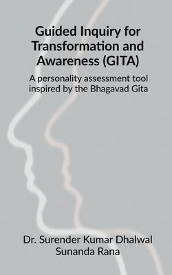 Guided Inquiry for Transformation and Awareness (GITA): A personality assessment tool inspired by the Bhagavad Gita: Unplanned Encounters that Enrich by Dr Surender Kumar Dhalwal