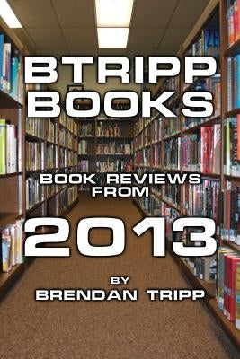 BTRIPP Books - 2013 by Tripp, Brendan