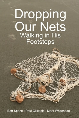 Dropping Our Nets: Walking in His Footsteps by Whitehead, Mark