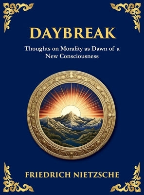 Daybreak: Awakening to Freedom and Truth (Large Print Deluxe Hardcover Edition For Easy Reading) by Nietzsche, Friedrich Wilhelm