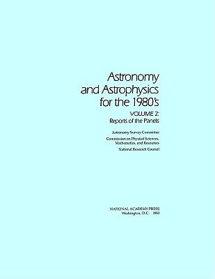 Astronomy and Astrophysics for the 1980's, Volume 2: Reports of the Panels by National Research Council