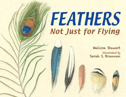 Feathers: Not Just for Flying by Stewart, Melissa