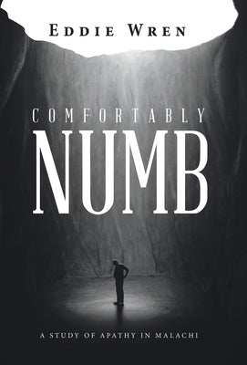 Comfortably Numb: A Study of Apathy in Malachi by Wren, Eddie