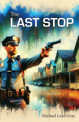 The Last Stop by Gray, Michael Loyd