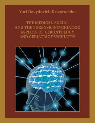 The Medical-Social and the Forensic-Psychiatric Aspects of Gerontology and Geriatric Psychiatry by Davydovich Krivoruchko, Yuri