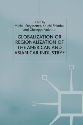 Globalization or Regionalization of the American and Asian Car Industry? by Freyssenet, M.