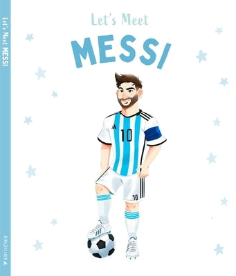 Let's Meet Messi: Story of the Superstar Lionel Messi by Saunders, Catherine