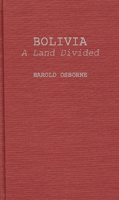 Bolivia, a Land Divided by Osborne, Harold
