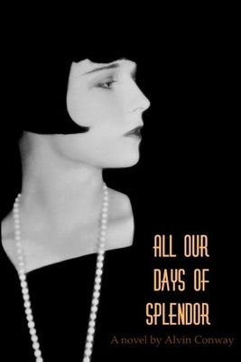 All Our Days of Splendor by Conway, Alvin