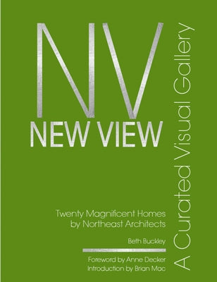 New View: A Curated Visual Gallery: Twenty Magnificent Homes by Architects of the Northeast by Benton Buckley, Beth