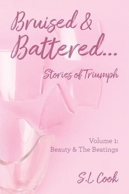 Bruised & Battered: Volume 1: Beauty & The Beatings by Cook, S. L.