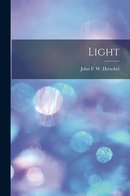 Light by Herschel, John Frederick William
