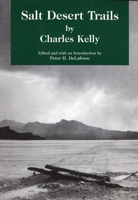 Salt Desert Trails: A History of the Hastings Cutoff by Kelly, Charles