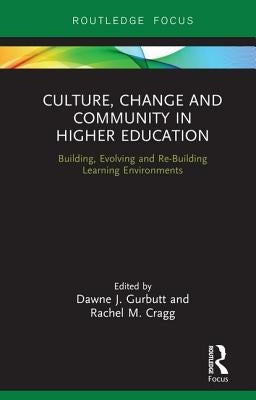 Culture, Change and Community in Higher Education: Building, Evolving and Re-Building Learning Environments by Gurbutt, Dawne J.