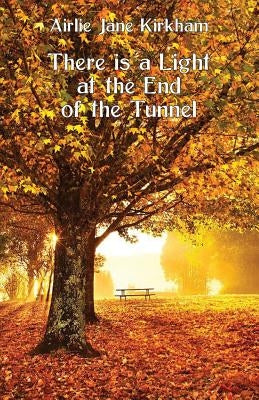 There is a Light at the End of the Tunnel by Kirkham, Airlie