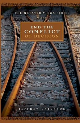 End The Conflict Of Decision by Erickson, Jeffrey