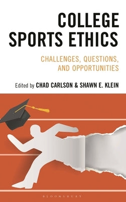 College Sports Ethics: Challenges, Questions, and Opportunities by Klein, Shawn E.