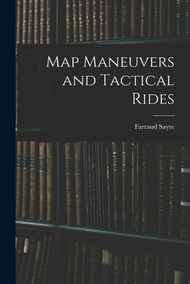 Map Maneuvers and Tactical Rides by Farrand, Sayre