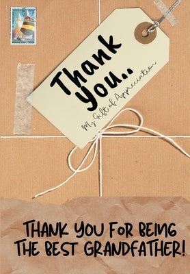 Thank You For Being The Best Grandfather!: My Gift Of Appreciation: Full Color Gift Book Prompted Questions 6.61 x 9.61 inch by Publishing Group, The Life Graduate