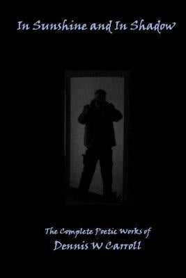 In Sunshine and In Shadow by Carroll, Dennis W.