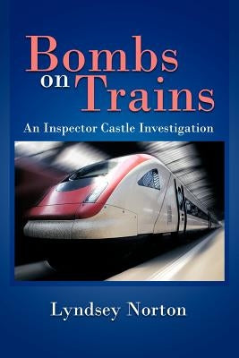 Bombs on Trains: An Inspector Castle Investigation by Norton, Lyndsey