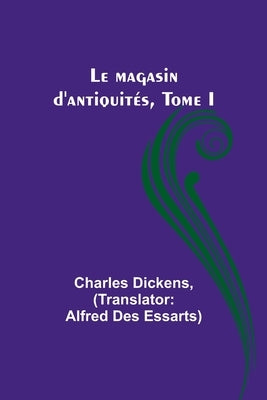 Le magasin d'antiquités, Tome I by Dickens, Charles