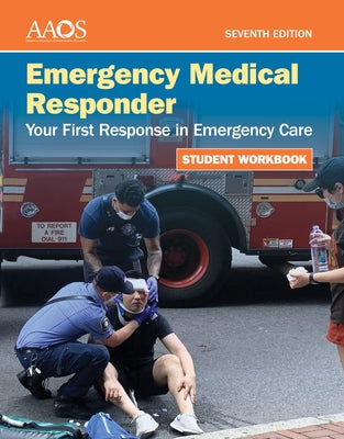 Emergency Medical Responder: Your First Response in Emergency Care Student Workbook by American Academy of Orthopaedic Surgeons