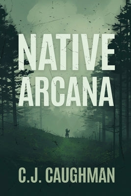 Native Arcana by Caughman, C. J.