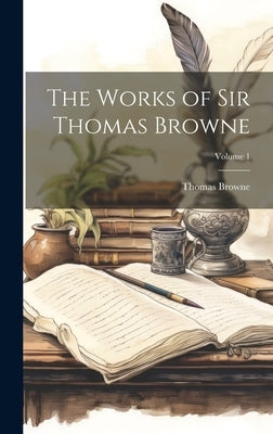 The Works of Sir Thomas Browne; Volume 1 by Browne, Thomas