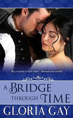 A Bridge Through Time: (Time Travel) by Gay, Gloria