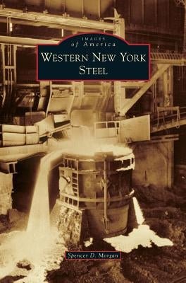 Western New York Steel by Morgan, Spencer D.