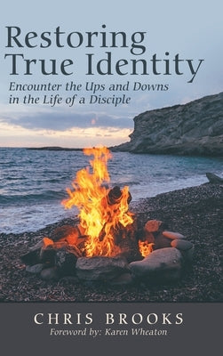 Restoring True Identity: Encounter the Ups and Downs in the Life of a Disciple by Brooks, Chris