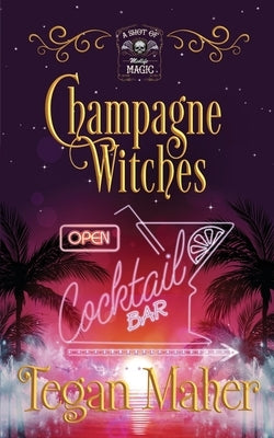 Champagne Witches: A Paranormal Women's Fiction Novel by Maher, Tegan