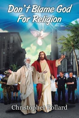 Don't Blame God for Religion by Pollard, Christopher