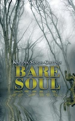 Bare Soul by Singh-Chitnis, Kalpna