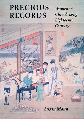 Precious Records: Women in Chinaas Long Eighteenth Century by Mann, Susan