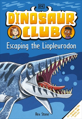 Dinosaur Club: Escaping the Liopleurodon by Stone, Rex