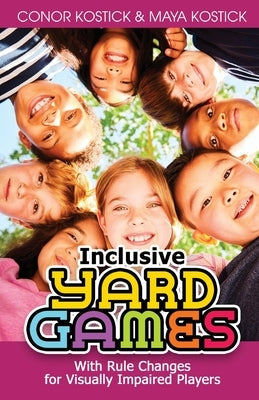 Inclusive Yard Games: With Rule Changes for Visually Impaired Players by Kostick, Conor