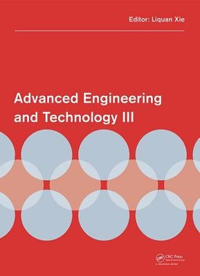 Advanced Engineering and Technology III: Proceedings of the 3rd Annual Congress on Advanced Engineering and Technology (Caet 2016), Hong Kong, 22-23 O by Xie, Liquan