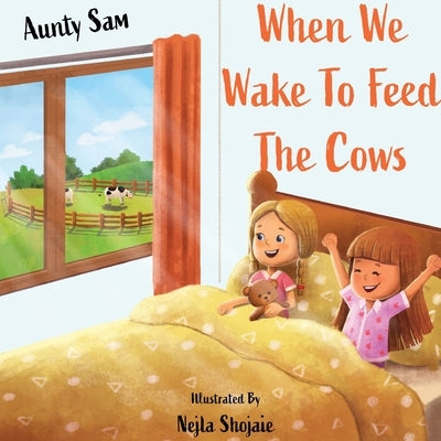 When we wake to feed the cows by Sam, Aunty