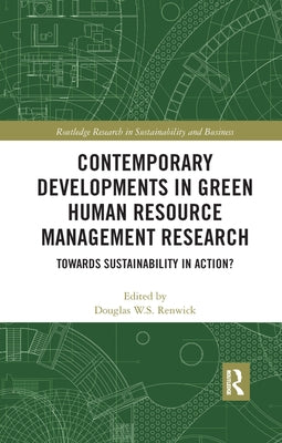 Contemporary Developments in Green Human Resource Management Research: Towards Sustainability in Action? by Renwick, Douglas W. S.