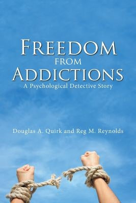Freedom from Addictions: A Psychological Detective Story by Quirk, Douglas a.