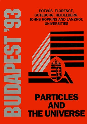 Particles and the Universe - Proceedings of the Johns Hopkins Workshop on Current Problems in Particle Theory 17 by Horvath, Zalan