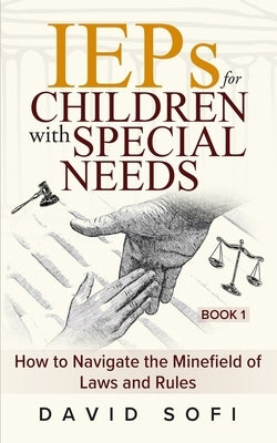 IEPs for Children with Special Needs: How to Navigate the Minefield of Laws and Rules (Book 1) by Reguly, Lorraine
