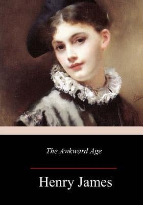 The Awkward Age by James, Henry
