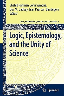 Logic, Epistemology, and the Unity of Science by Rahman, Shahid